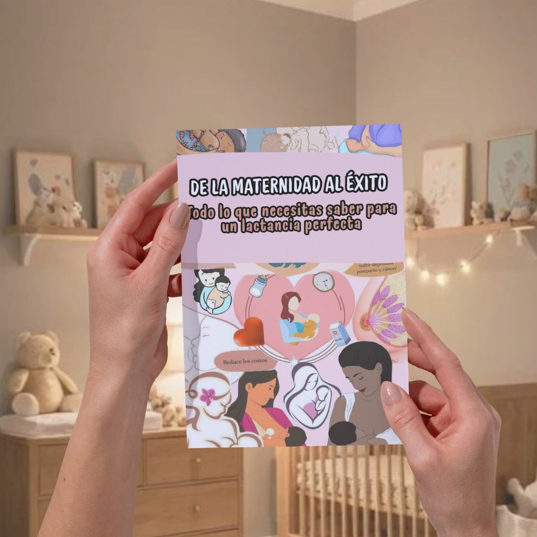DE LA MATERNIDAD AL ÉXITO: Todo lo que Necesitas Saber para una Lactancia Perfecta